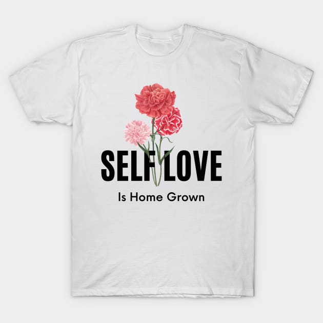 Self Love Is Home Grown T-Shirt by Truly